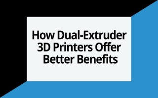 How Dual-Extruder 3D Printers Offer Better Benefits