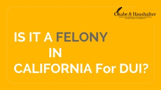 Is It A Felony In California For DUI?