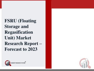 Floating Storage and Regasification Unit (FSRU) Market 2018 Global Market Challenge, Driver, Trends & Forecast to 2023