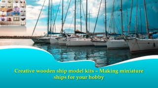 Creative wooden ship model kits – Making miniature ships for your hobby