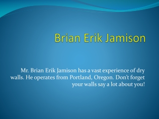 Brian Erik Jamison Drywalls And Why You Should Hire Someone Who Knows Them!