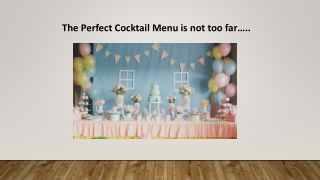 The Perfect Cocktail Menu is Not too far…..