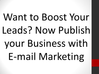 Want to Boost Your Leads? Now Publish your Business with E-mail Marketing
