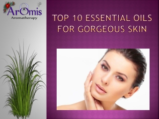 Top 10 Essential Oils For Gorgeous Skin