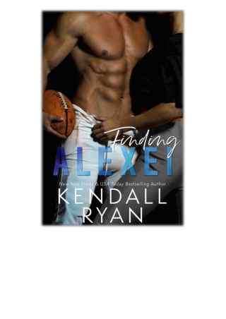 DOWNLOAD [PDF EPUB] Finding Alexei By Kendall Ryan [EBOOK KINDLE]