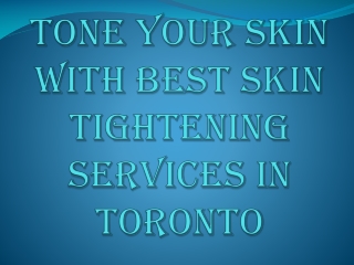 Tone Your Skin With Best Skin Tightening Services in Toronto