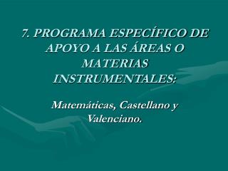 7. PROGRAMA ESPECÍFICO DE APOYO A LAS ÁREAS O MATERIAS INSTRUMENTALES: