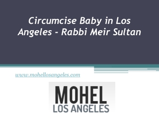 Circumcise Baby in Los Angeles - Rabbi Meir Sultan - www.mohellosangeles.com