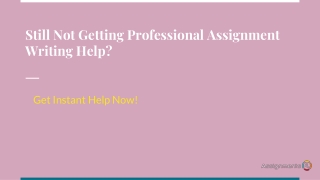 Still Not Getting Professional Assignment Writing Help? Get Instant Help Now!