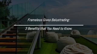 Frameless Glass Balustrading: 3 Benefits that You Need to Know