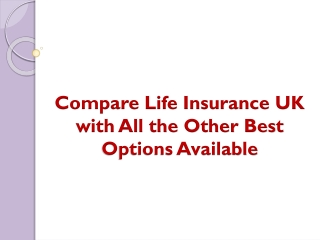 Compare Life Insurance UK with All the Other Best Options Available