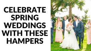Celebrate Spring Weddings with These Hampers