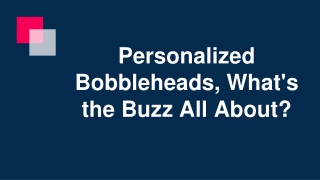 Personalized Bobbleheads What's the Buzz All About