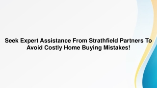Seek Expert Assistance From Strathfield Partners To Avoid Costly Home Buying Mistakes!