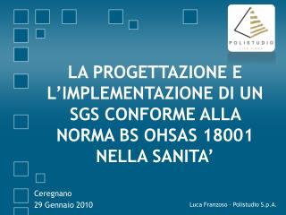 LA PROGETTAZIONE E L’IMPLEMENTAZIONE DI UN SGS CONFORME ALLA NORMA BS OHSAS 18001 NELLA SANITA’