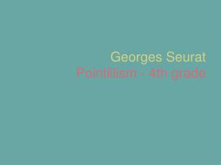 Georges Seurat Pointillism - 4th grade
