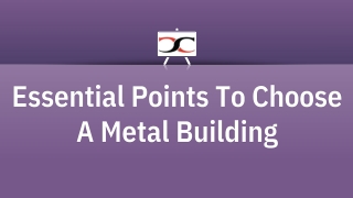 Essential Points To Choose A Metal Building