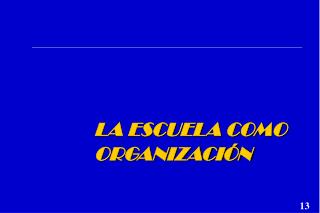 LA ESCUELA COMO ORGANIZACIÓN