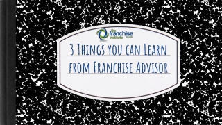 3 Things you can Learn from Franchise Advisor