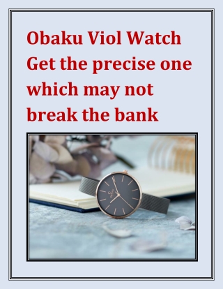 Obaku Viol Watch - Get the precise one which may not break the bank