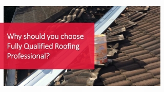 Why should you choose Fully Qualified Roofing Professional?