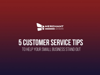5 CUSTOMER SERVICE TIPS TO HELP YOUR SMALL BUSINESS STAND OUT