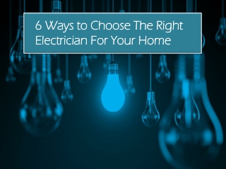 6 Ways to Choose The Right Electrician For Your Home