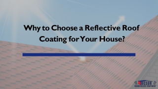 Why to Choose a Reflective Roof Coating for Your House