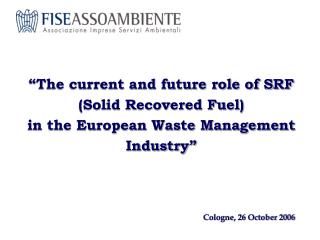 “The current and future role of SRF (Solid Recovered Fuel) in the European Waste Management Industry”