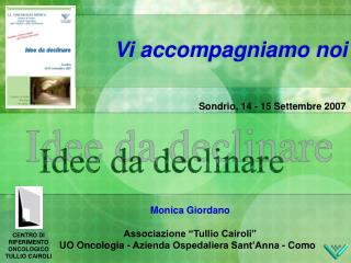 Monica Giordano Associazione “Tullio Cairoli” UO Oncologia - Azienda Ospedaliera Sant’Anna - Como