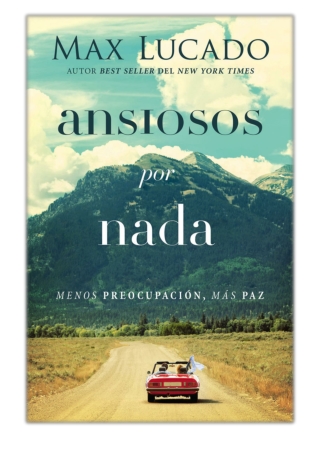 [PDF] Free Download Ansiosos por nada By Max Lucado