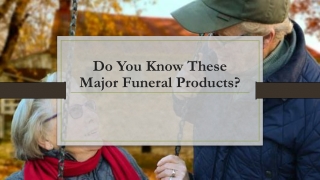 Do You Know These Major Funeral Products?