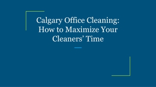 Calgary Office Cleaning: How to Maximize Your Cleaners’ Time