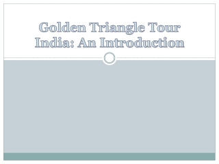 Golden Triangle Tour India: an Introduction