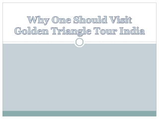 Why One should visit golden triangle tour India