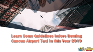 Learn Some Guidelines before Renting Cancun Airport Taxi In this Year 2019