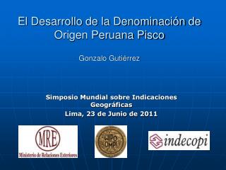 El Desarrollo de la Denominación de Origen Peruana Pisco Gonzalo Gutiérrez