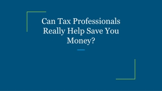 Can Tax Professionals Really Help Save You Money?