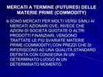 MERCATI A TERMINE FUTURES DELLE MATERIE PRIME COMMODITY