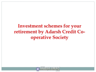 Investment schemes for your retirement by Adarsh Credit Co-operative Society