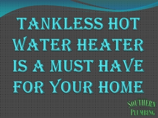 Tankless Hot Water Heater Is A Must Have For Your Home