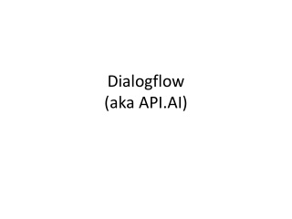 Dialogflow (aka API.AI)