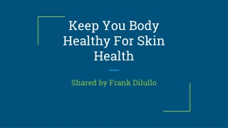 Keep You Body Healthy For Skin Health by Frank Dilullo