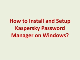 How to Install and Setup Kaspersky Password Manager on Windows?