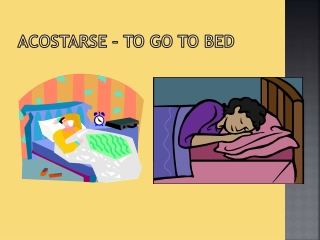 a costarse – to go to bed
