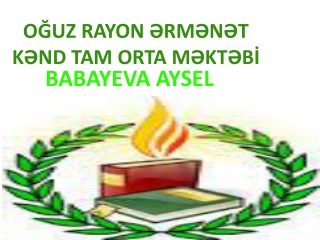 OĞUZ RAYON ƏRMƏNƏT KƏND TAM ORTA MƏKTƏBİ