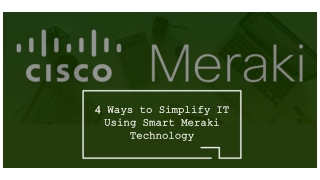 4 Ways to Simplify IT Using Smart Meraki Technology