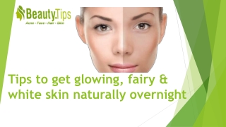 Tips to get glowing, fairy & white skin naturally overnight