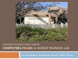 Huntington beach public Library COMPUTERS-TO-GO : A MOBILE TRAINING LAB