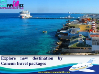 Explore new destination by Cancun travel packages